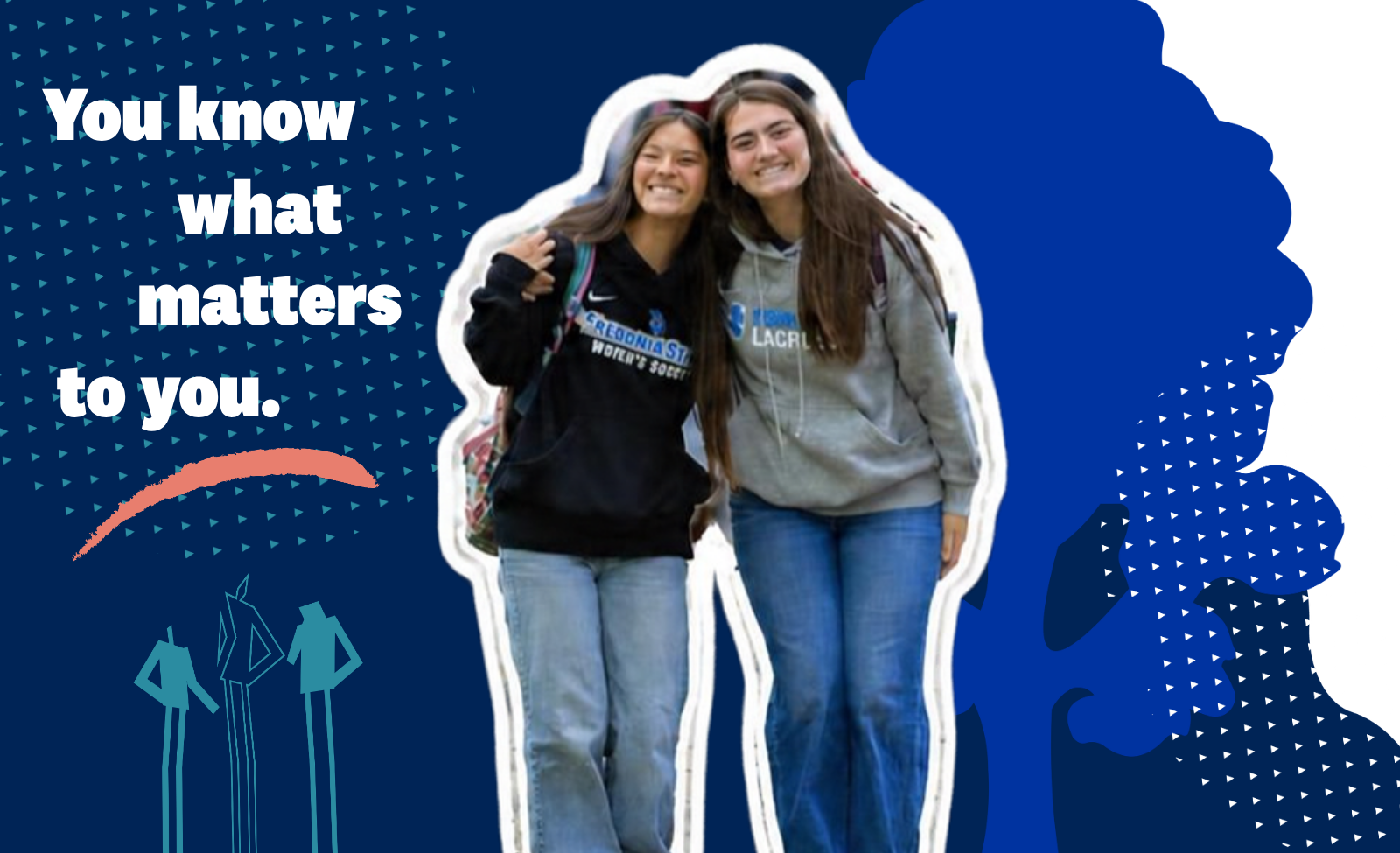 Image of two students with text that says: You know what matters to you.