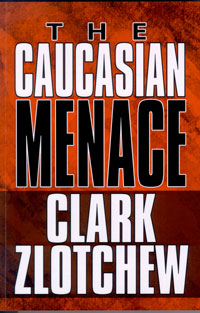 The Caucasian Menace by Clark Zlotchew